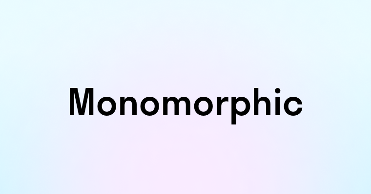 Monomorphic