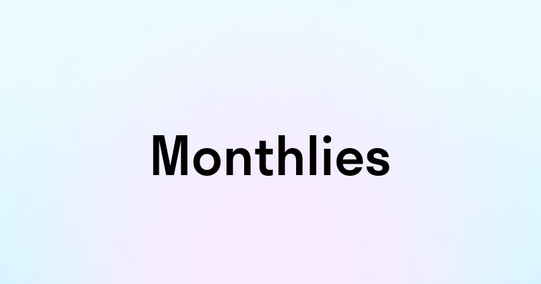 Monthlies