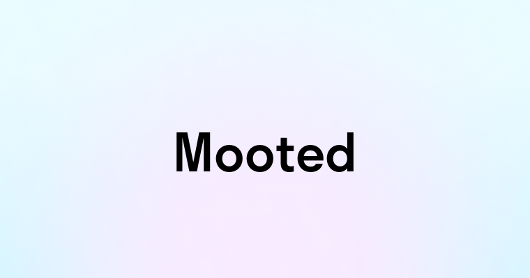 Mooted