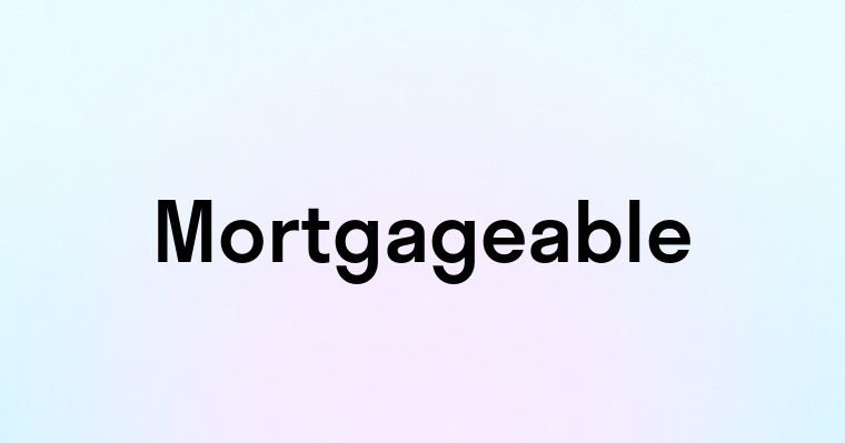 Mortgageable