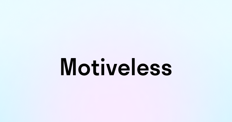 Motiveless