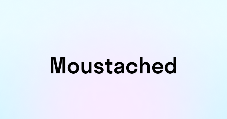 Moustached