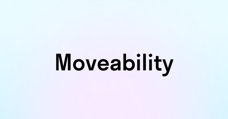 Moveability