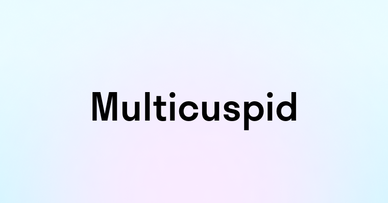 Multicuspid