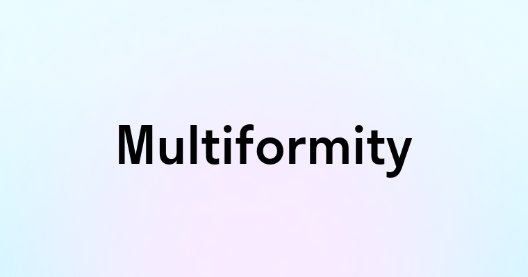 Multiformity