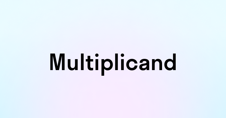 Multiplicand