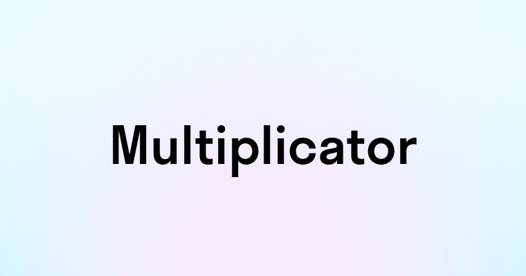 Multiplicator