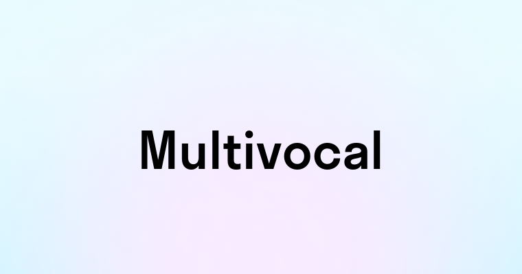 Multivocal