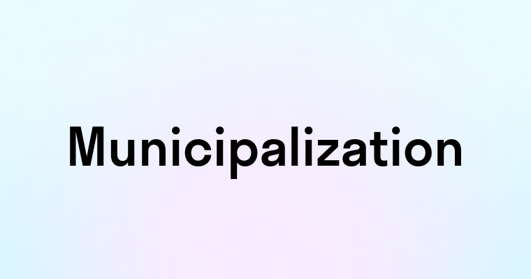 Municipalization