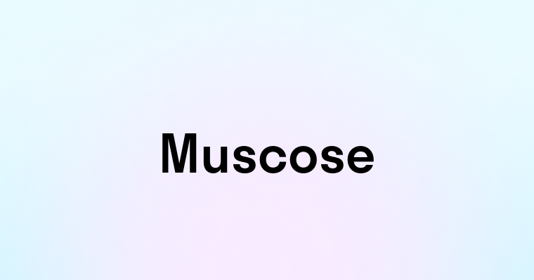 Muscose