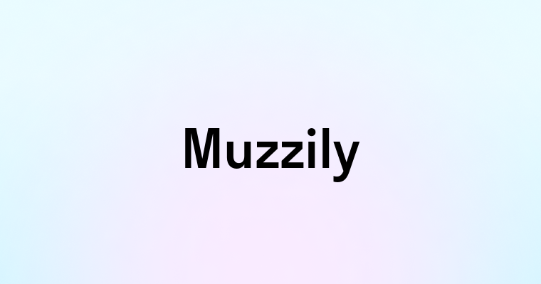 Muzzily