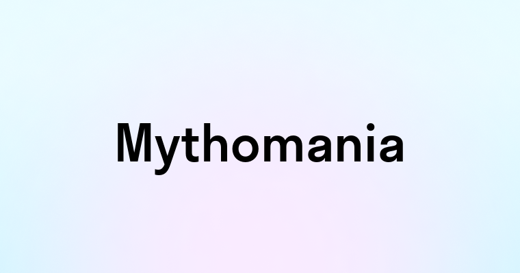 Mythomania