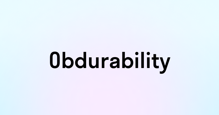 Obdurability