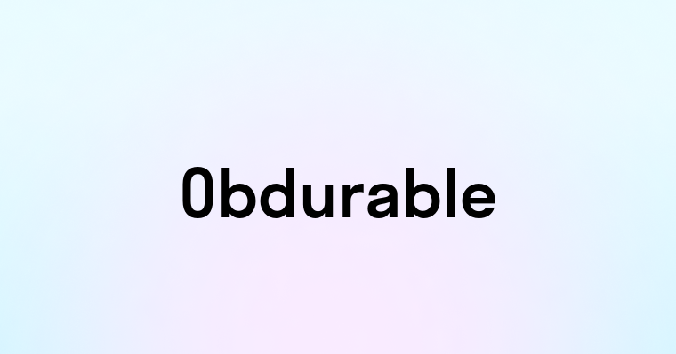 Obdurable