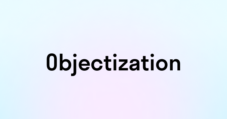 Objectization