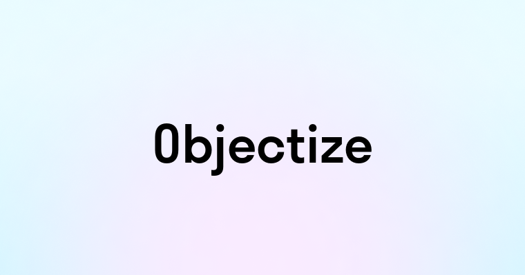 Objectize