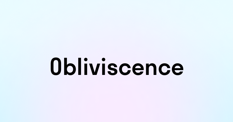 Obliviscence