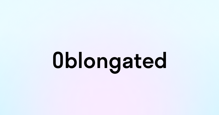 Oblongated