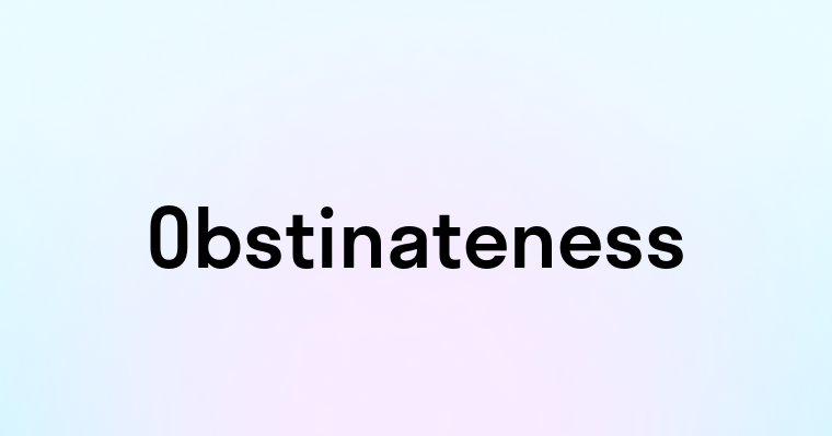 Obstinateness