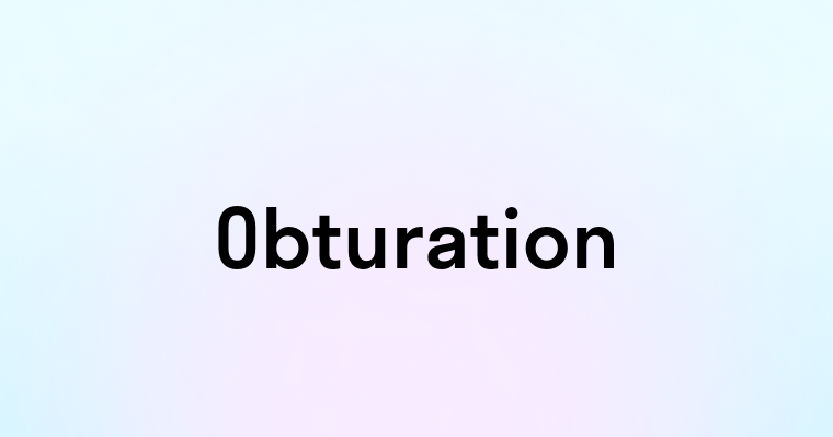 Obturation