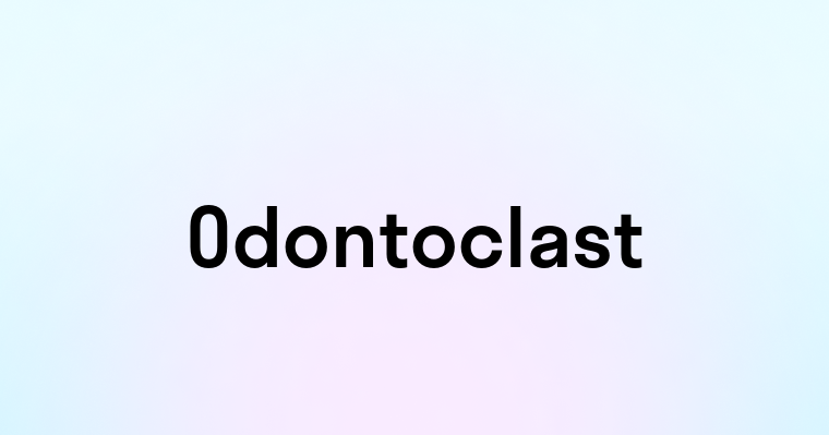 Odontoclast