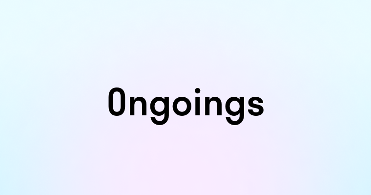 Ongoings