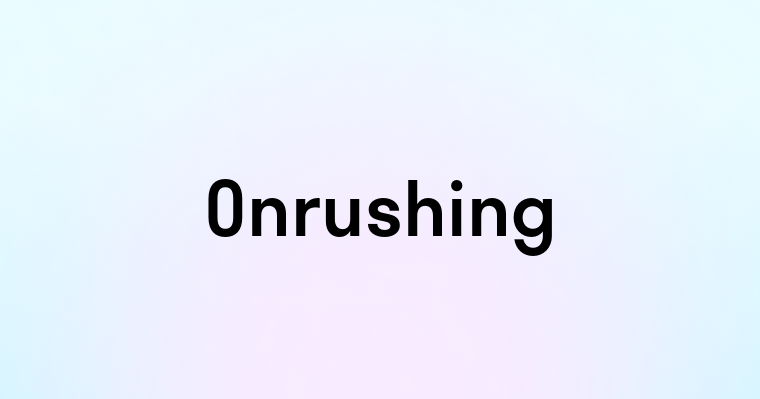 Onrushing