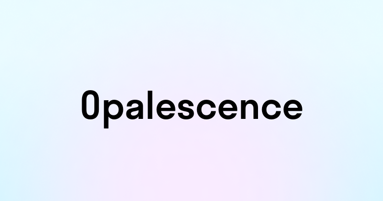 Opalescence