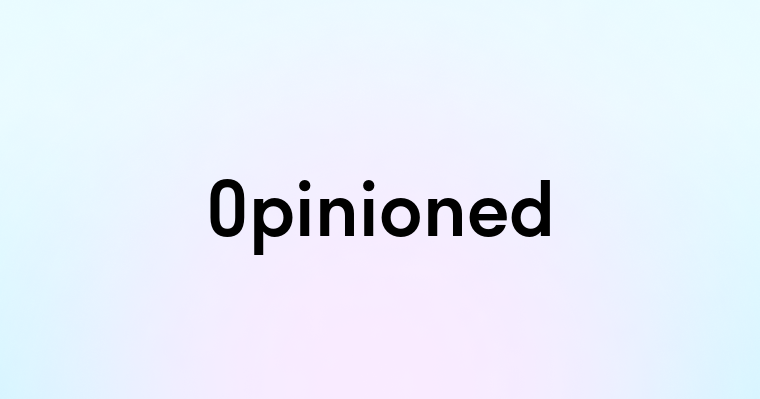 Opinioned