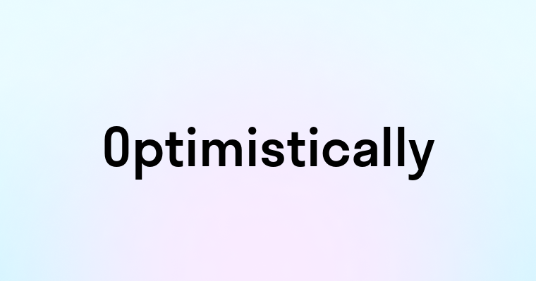 Optimistically