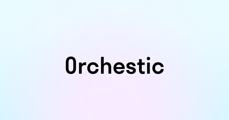 Orchestic