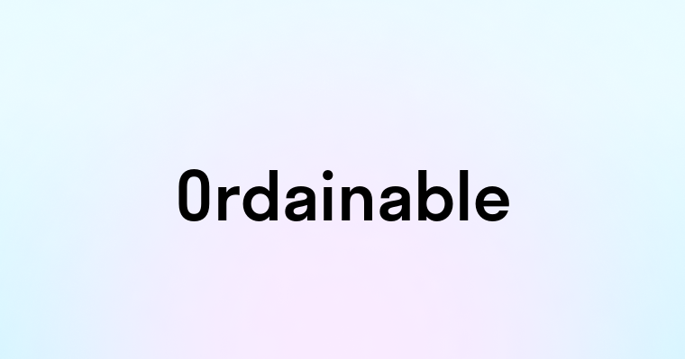 Ordainable