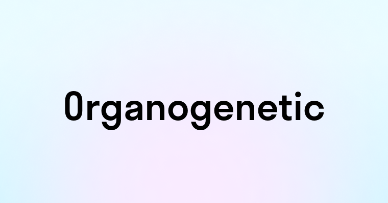 Organogenetic