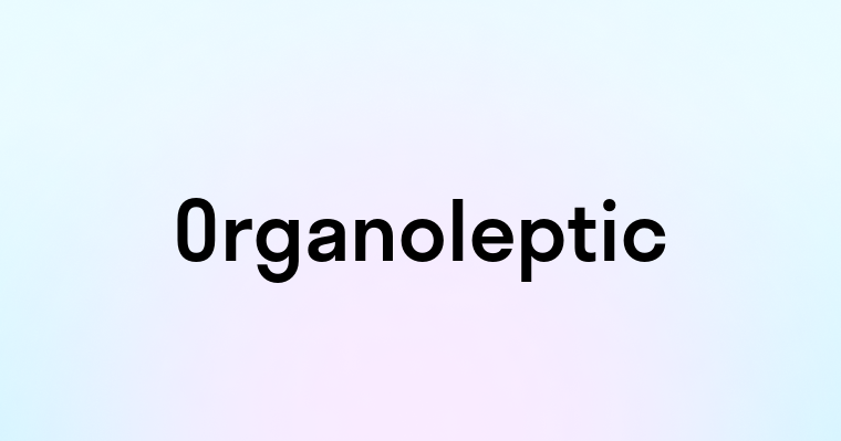 Organoleptic