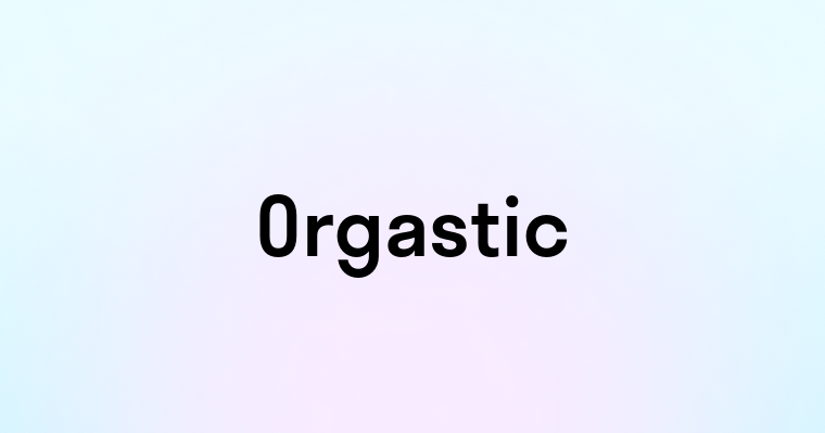 Orgastic