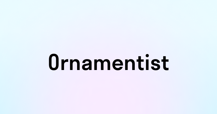 Ornamentist