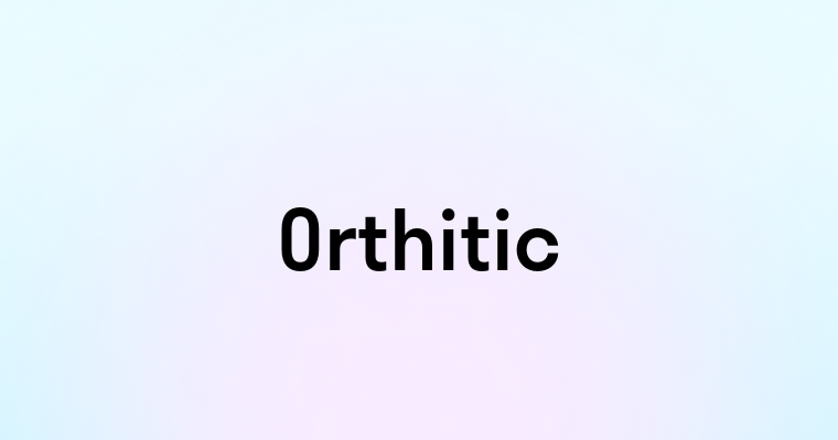 Orthitic