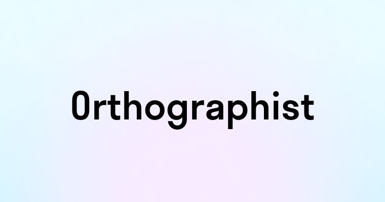 Orthographist