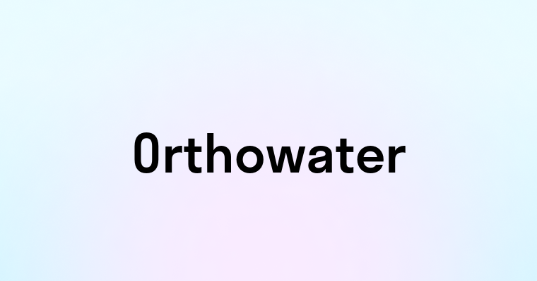 Orthowater