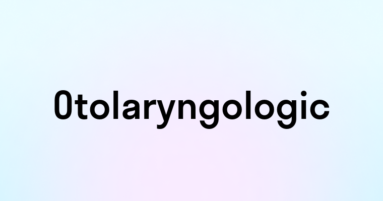 Otolaryngologic