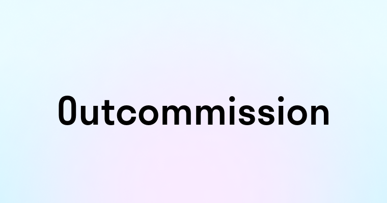 Outcommission