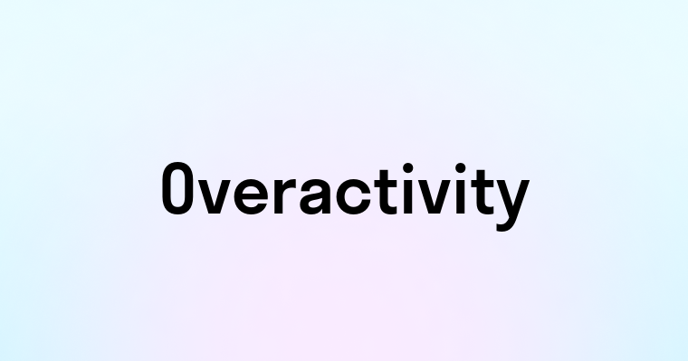 Overactivity