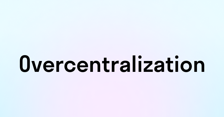 Overcentralization