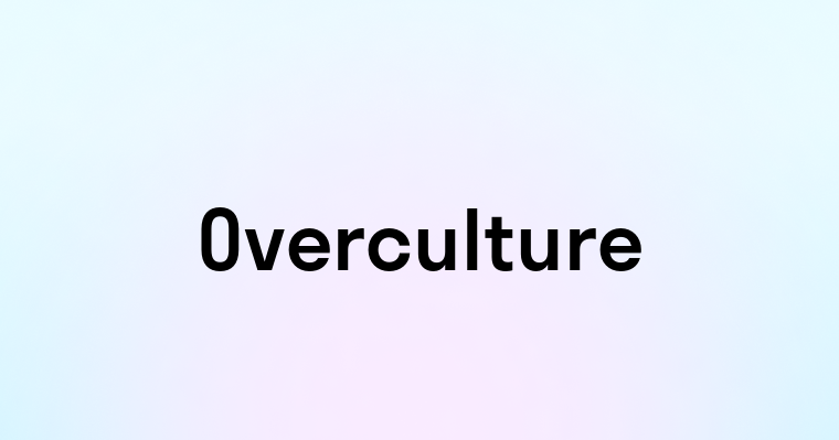 Overculture