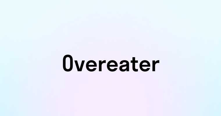 Overeater