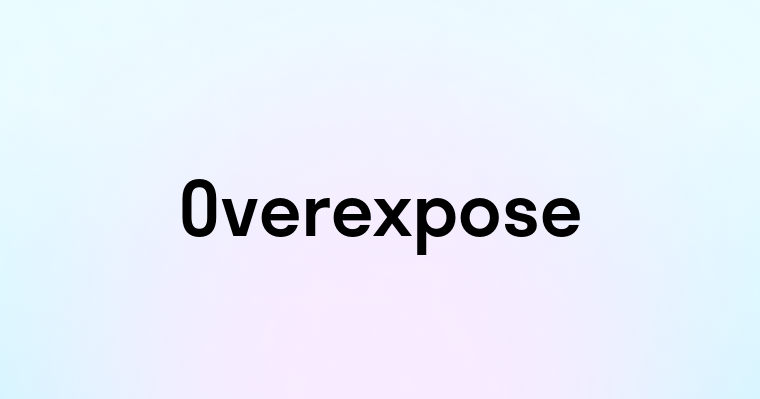 Overexpose