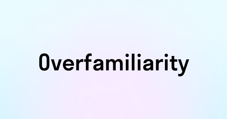 Overfamiliarity