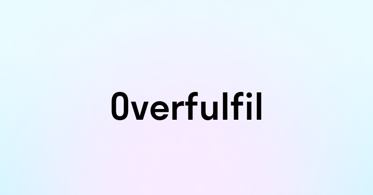 Overfulfil