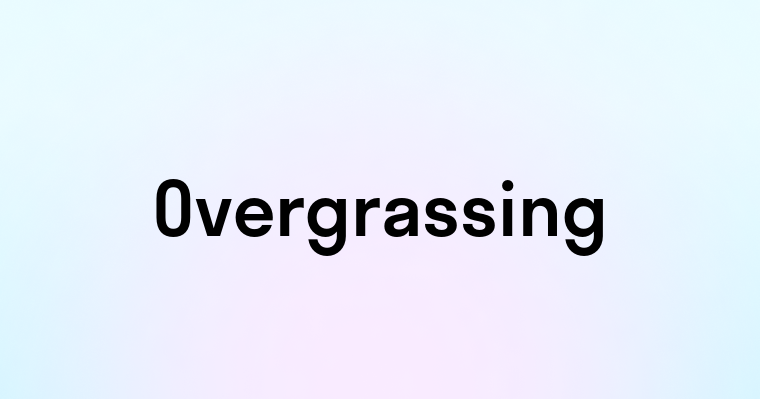 Overgrassing