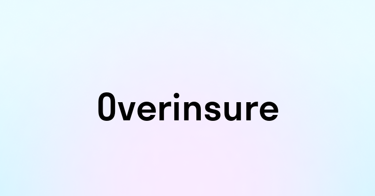 Overinsure